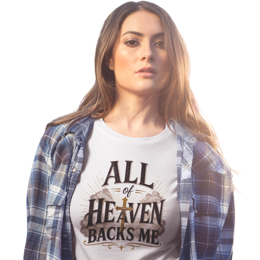 All Of Heaven Backs Me II Christian T-Shirt