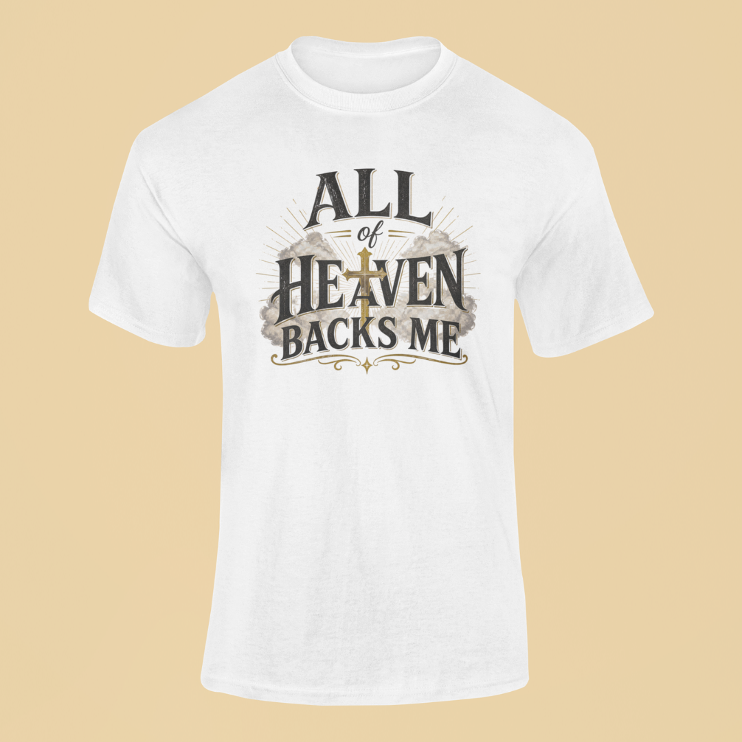All Of Heaven Backs Me II Christian T-Shirt