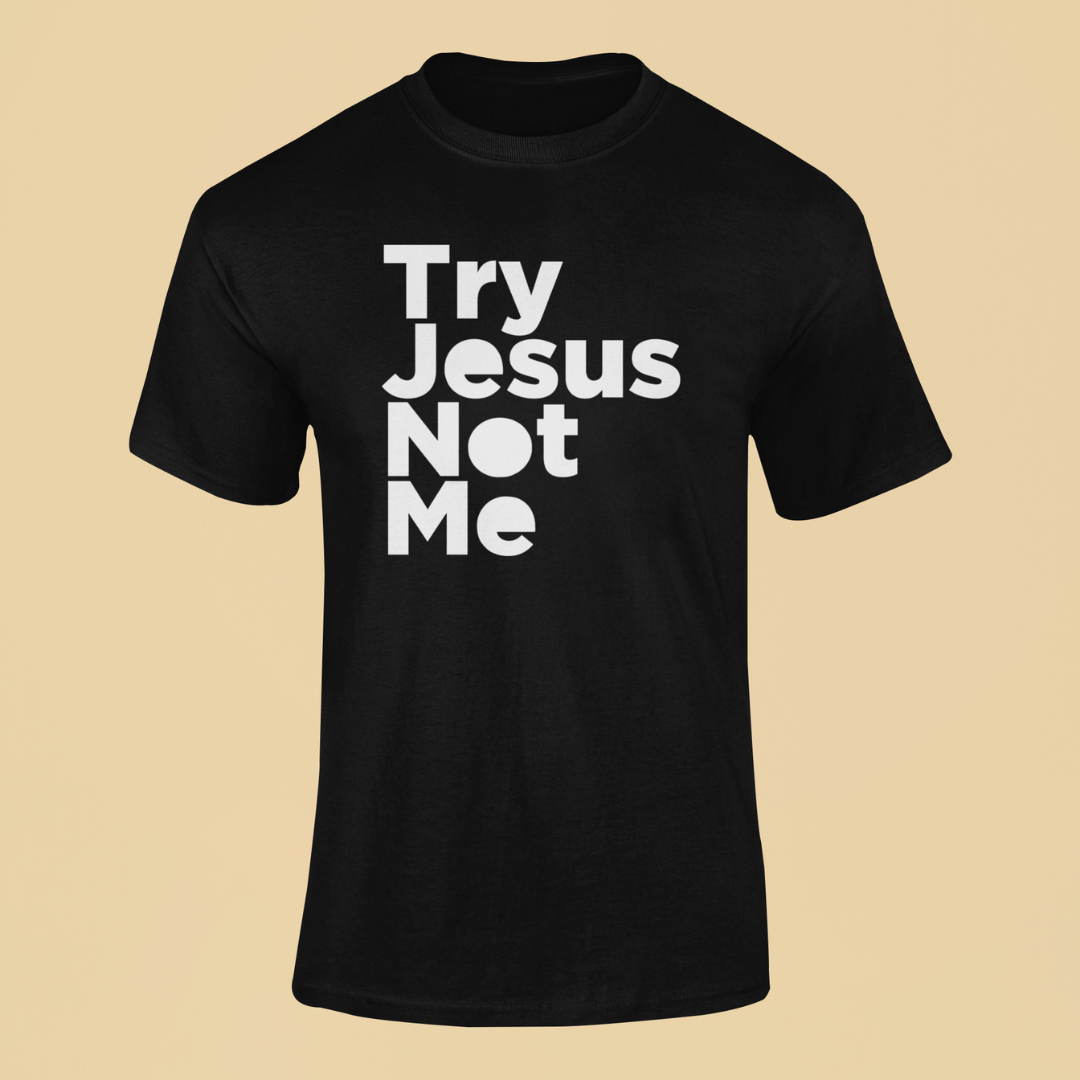 Black t-shirt with 'Try Jesus Not Me' text on a beige background